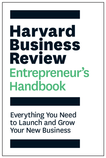 Harvard Business Review Entrepreneur's Handbook : Everything You Need to Launch and Grow Your New Business, Paperback / softback Book