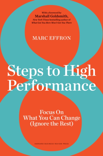8 Steps to High Performance : Focus on What You Can Change (Ignore the Rest), Hardback Book