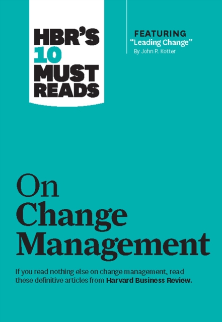 HBR's 10 Must Reads on Change Management (including featured article "Leading Change," by John P. Kotter), Hardback Book