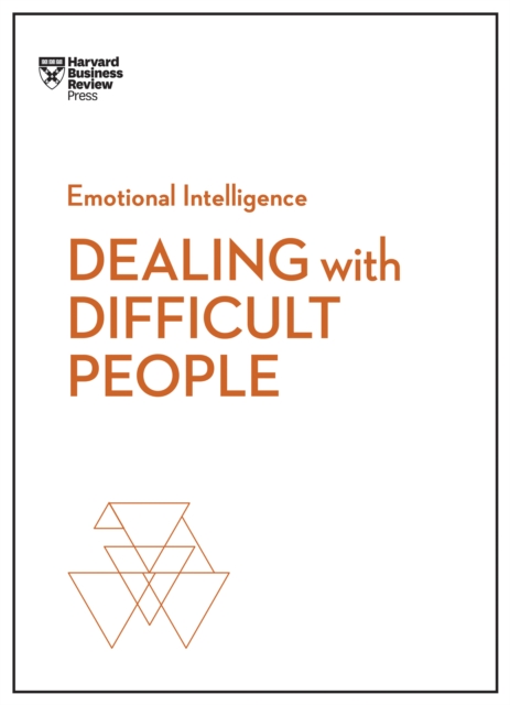 Dealing with Difficult People (HBR Emotional Intelligence Series), Paperback / softback Book