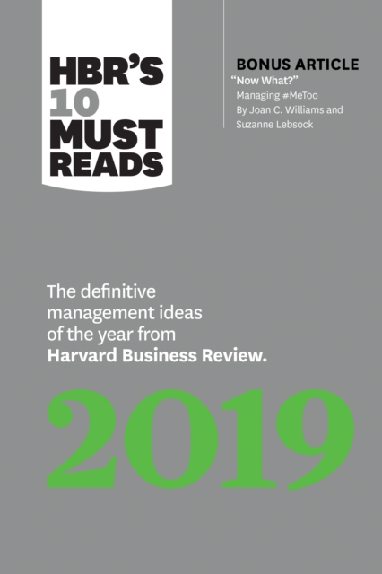 HBR's 10 Must Reads 2019 : The Definitive Management Ideas of the Year from Harvard Business Review (with bonus article "Now What?" by Joan C. Williams and Suzanne Lebsock) (HBR's 10 Must Reads), Hardback Book