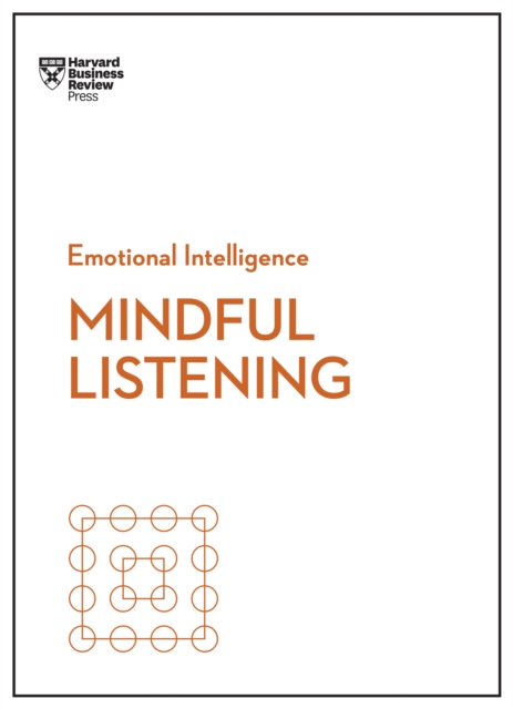 Mindful Listening (HBR Emotional Intelligence Series), Paperback / softback Book
