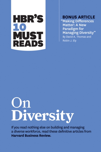 HBR's 10 Must Reads on Diversity (with bonus article "Making Differences Matter: A New Paradigm for Managing Diversity" By David A. Thomas and Robin J. Ely) : A New Paradigm for Managing Diversity" by, Hardback Book