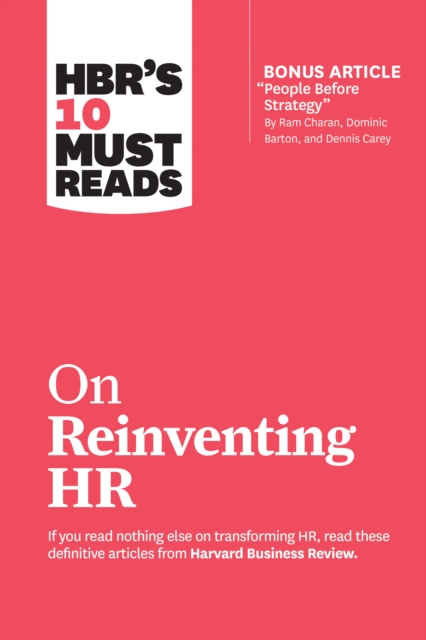 HBR's 10 Must Reads on Reinventing HR (with bonus article "People Before Strategy" by Ram Charan, Dominic Barton, and Dennis Carey) : (with bonus article "People Before Strategy" by Ram Charan, Domini, Paperback / softback Book