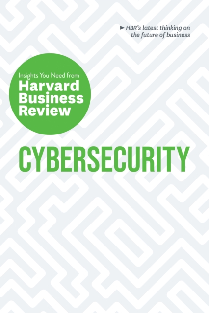 Cybersecurity : The Insights You Need from Harvard Business Review, Paperback / softback Book