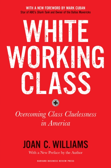 White Working Class, With a New Foreword by Mark Cuban and a New Preface by the Author : Overcoming Class Cluelessness in America, Paperback / softback Book