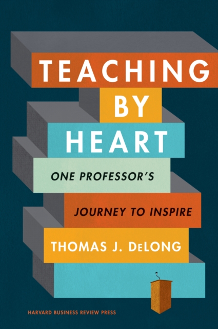 Teaching by Heart : One Professor's Journey to Inspire, Hardback Book