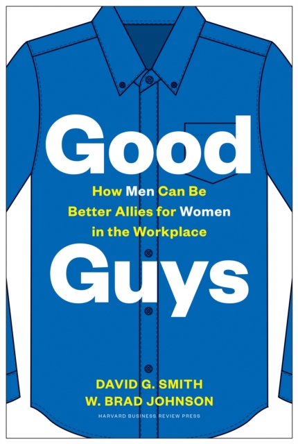 Good Guys : How Men Can Be Better Allies for Women in the Workplace, Hardback Book