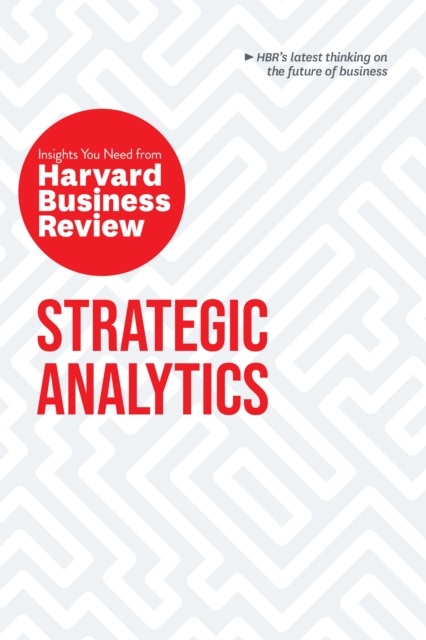 Strategic Analytics: The Insights You Need from Harvard Business Review : The Insights You Need from Harvard Business Review, Paperback / softback Book