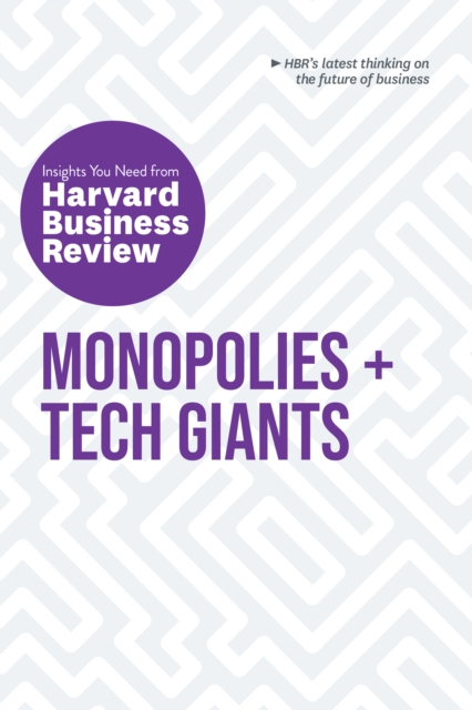 Monopolies and Tech Giants: The Insights You Need from Harvard Business Review : The Insights You Need from Harvard Business Review, Paperback / softback Book