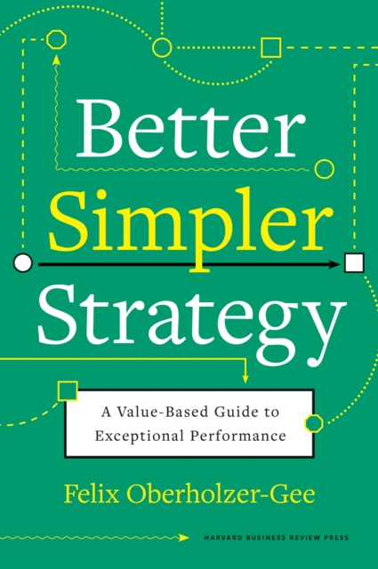 Better, Simpler Strategy : A Value-Based Guide to Exceptional Performance, EPUB eBook