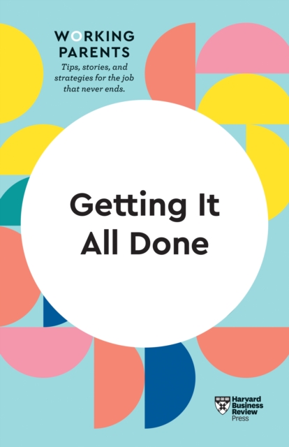 Getting It All Done (HBR Working Parents Series), Hardback Book