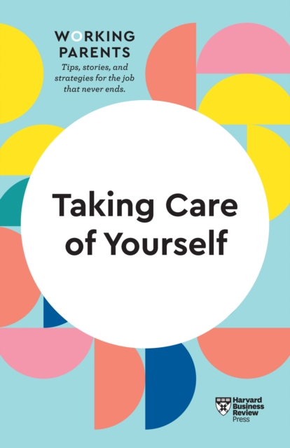 Taking Care of Yourself (HBR Working Parents Series), Hardback Book