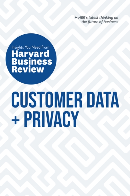 Customer Data and Privacy: The Insights You Need from Harvard Business Review : The Insights You Need from Harvard Business Review, Paperback / softback Book