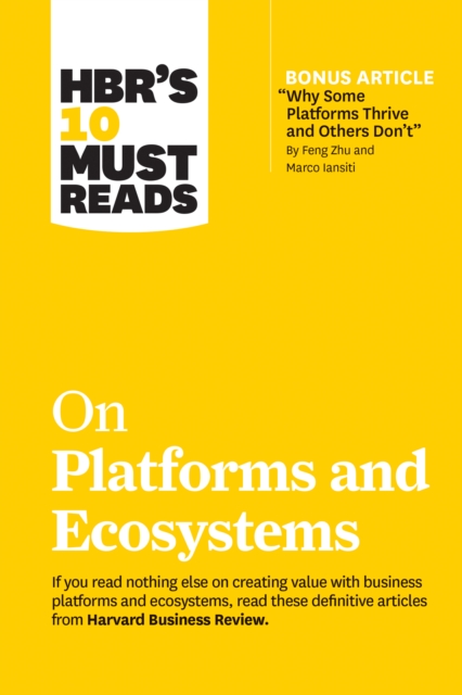 HBR's 10 Must Reads on Platforms and Ecosystems (with bonus article by "Why Some Platforms Thrive and Others Don't" By Feng Zhu and Marco Iansiti), Hardback Book