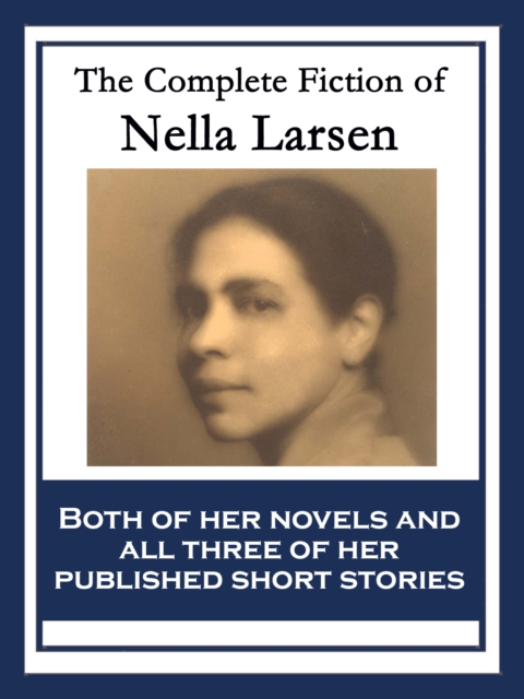 The Complete Fiction of Nella Larsen : With linked Table of Contents, EPUB eBook