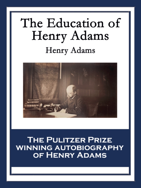 The Education of Henry Adams : With linked Table of Contents, EPUB eBook