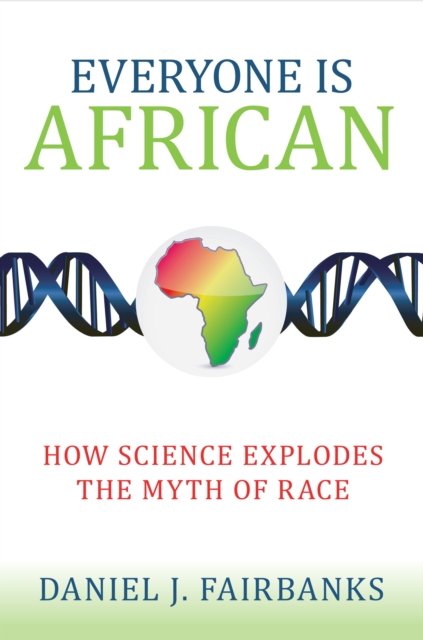 Everyone Is African : How Science Explodes the Myth of Race, Paperback / softback Book