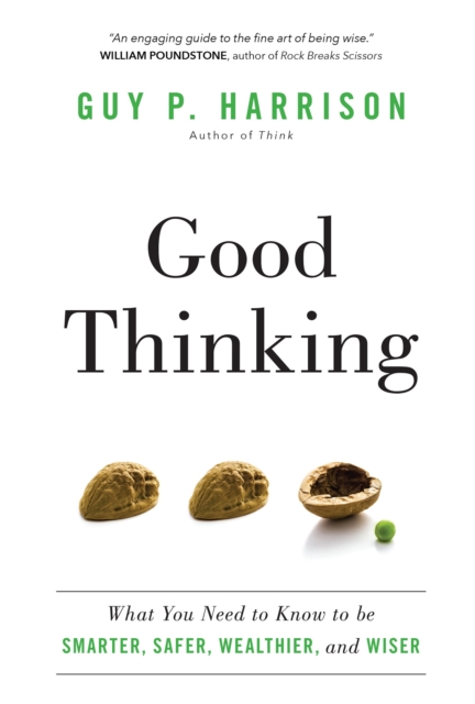 Good Thinking : What You Need to Know to be Smarter, Safer, Wealthier, and Wiser, Paperback / softback Book