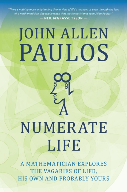 A Numerate Life : A Mathematician Explores the Vagaries of Life, His Own and Probably Yours, Paperback / softback Book