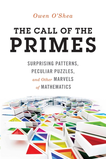 The Call of the Primes : Surprising Patterns, Peculiar Puzzles, and Other Marvels of Mathematics, EPUB eBook