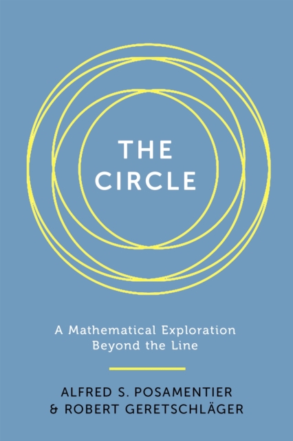 The Circle : A Mathematical Exploration beyond the Line, Hardback Book