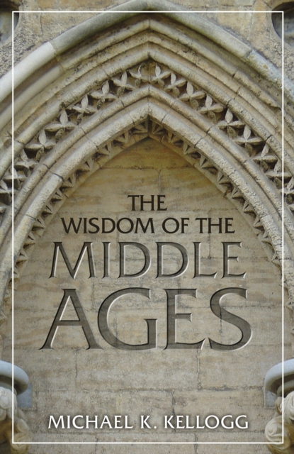 The Wisdom of the Middle Ages, Hardback Book