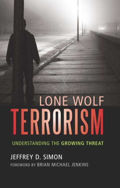 Lone Wolf Terrorism : Understanding the Growing Threat, EPUB eBook