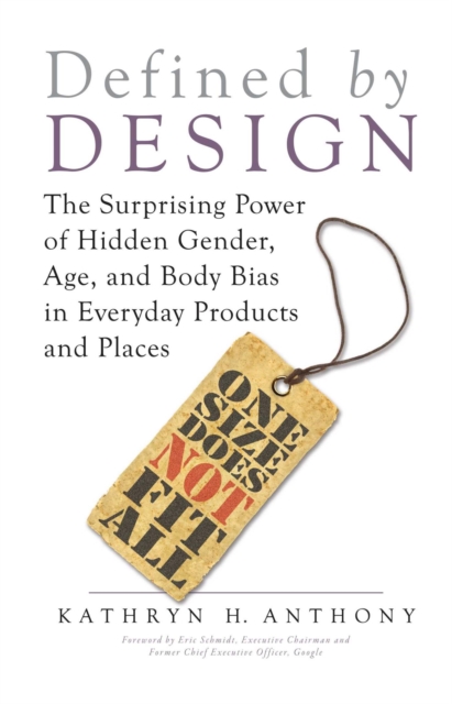 Defined by Design : The Surprising Power of Hidden Gender, Age, and Body Bias in Everyday Products and Places, EPUB eBook