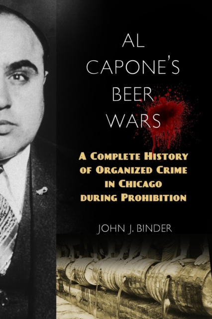 Al Capone's Beer Wars : A Complete History of Organized Crime in Chicago during Prohibition, Hardback Book