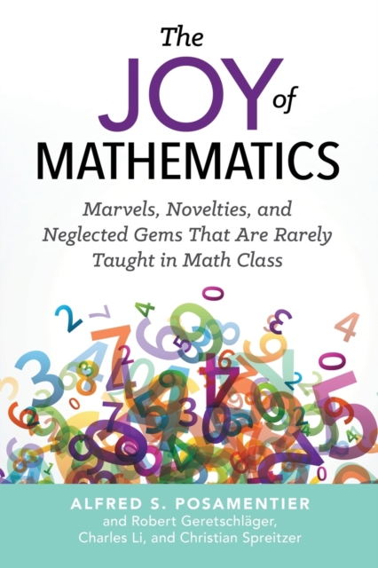 The Joy of Mathematics : Marvels, Novelties, and Neglected Gems That Are Rarely Taught in Math Class, Paperback / softback Book