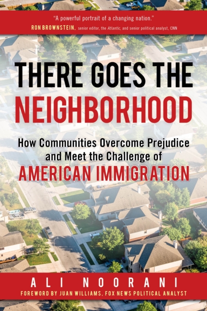 There Goes the Neighborhood : How Communities Overcome Prejudice and Meet the Challenge of American Immigration, Hardback Book