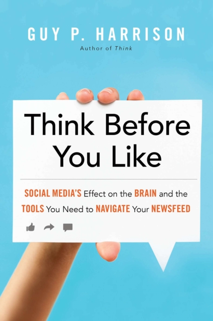 Think Before You Like : Social Media's Effect on the Brain and the Tools You Need to Navigate Your Newsfeed, EPUB eBook