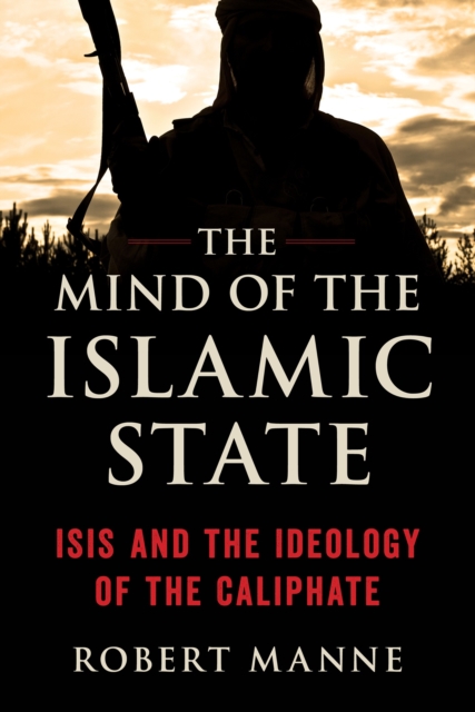 The Mind of the Islamic State : ISIS and the Ideology of the Caliphate, Paperback / softback Book