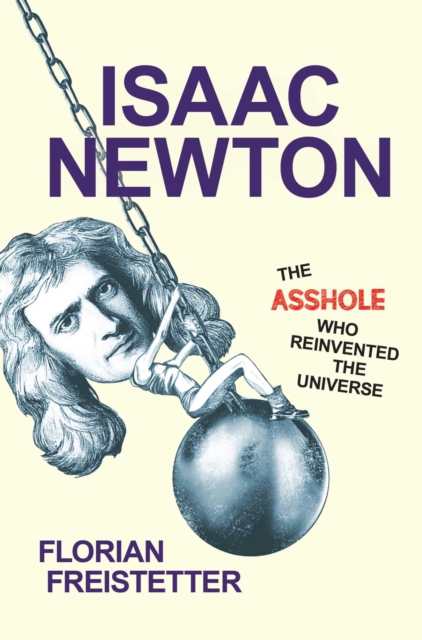 Isaac Newton, The Asshole Who Reinvented the Universe, EPUB eBook