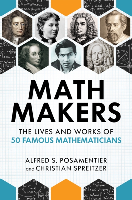 Math Makers : The Lives and Works of 50 Famous Mathematicians, Hardback Book