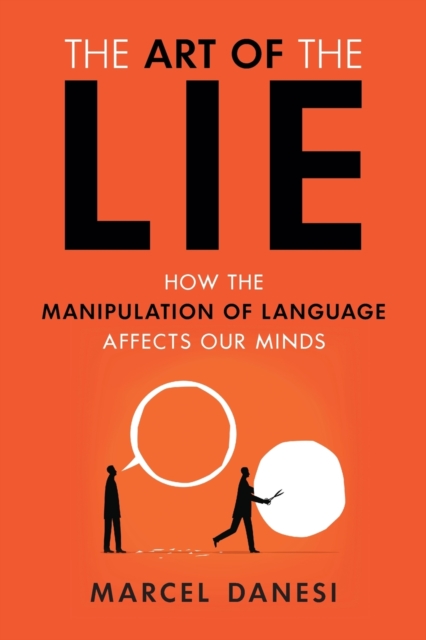The Art of the Lie : How the Manipulation of Language Affects Our Minds, Paperback / softback Book