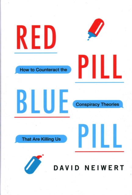 Red Pill, Blue Pill : How to Counteract the Conspiracy Theories That Are Killing Us, Hardback Book