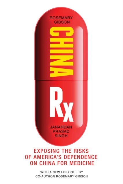 China Rx : Exposing the Risks of America's Dependence on China for Medicine, Paperback / softback Book