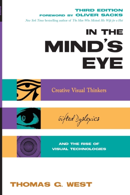In the Mind's Eye : Creative Visual Thinkers, Gifted Dyslexics, and the Rise of Visual Technologies, Paperback / softback Book