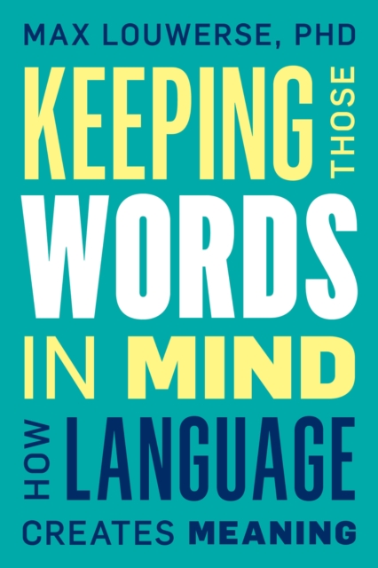 Keeping Those Words in Mind : How Language Creates Meaning, Hardback Book