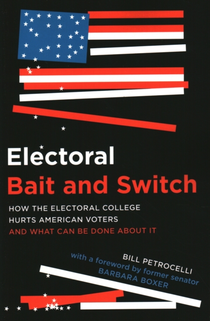 Electoral Bait and Switch : How the Electoral College Hurts American Voters and What Can Be Done about It, Paperback / softback Book