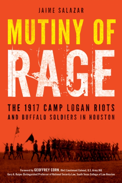 Mutiny of Rage : The 1917 Camp Logan Riots and Buffalo Soldiers in Houston, Hardback Book
