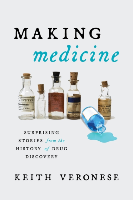 Making Medicine : Surprising Stories from the History of Drug Discovery, EPUB eBook