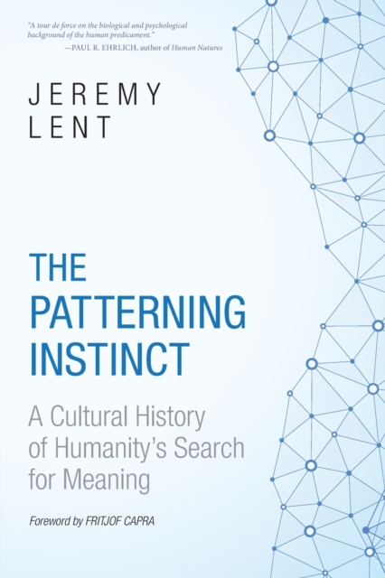 The Patterning Instinct : A Cultural History of Humanity's Search for Meaning, Paperback / softback Book
