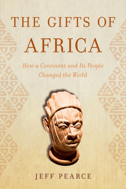 Gifts of Africa : How a Continent and Its People Changed the World, EPUB eBook
