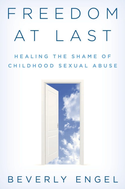 Freedom at Last : Healing the Shame of Childhood Sexual Abuse, EPUB eBook