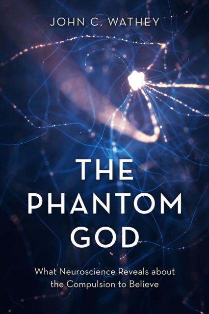 Phantom God : What Neuroscience Reveals about the Compulsion to Believe, EPUB eBook