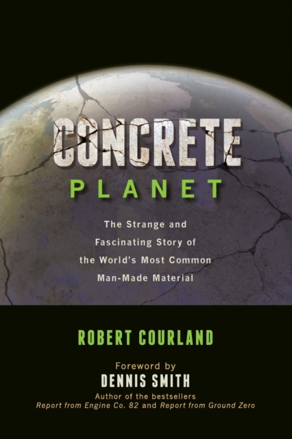 Concrete Planet : The Strange and Fascinating Story of the World's Most Common Man-Made Material, Paperback / softback Book