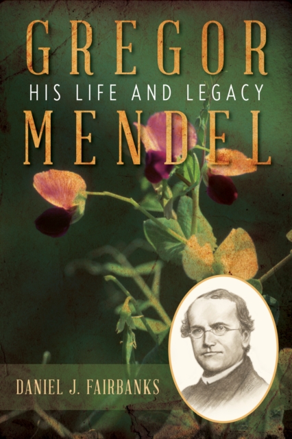 Gregor Mendel : His Life and Legacy, Hardback Book